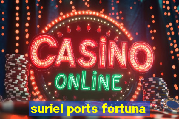 suriel ports fortuna